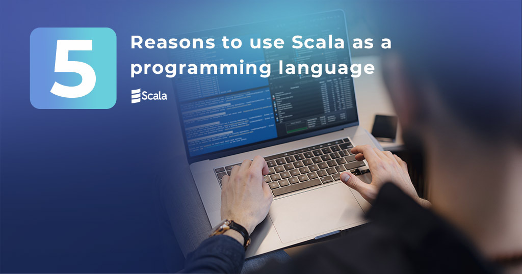 5 reasons to use Scala as a programming language