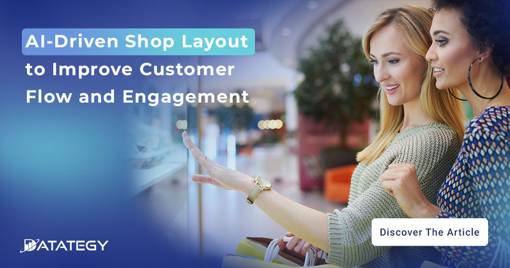 AI-Driven Shop Layout and Design to Improve Customer Flow and Engagement