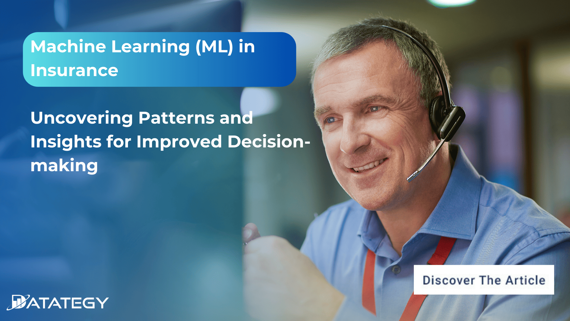 Machine Learning (ML) in Insurance: Uncovering Patterns and Insights for Improved Decision-making