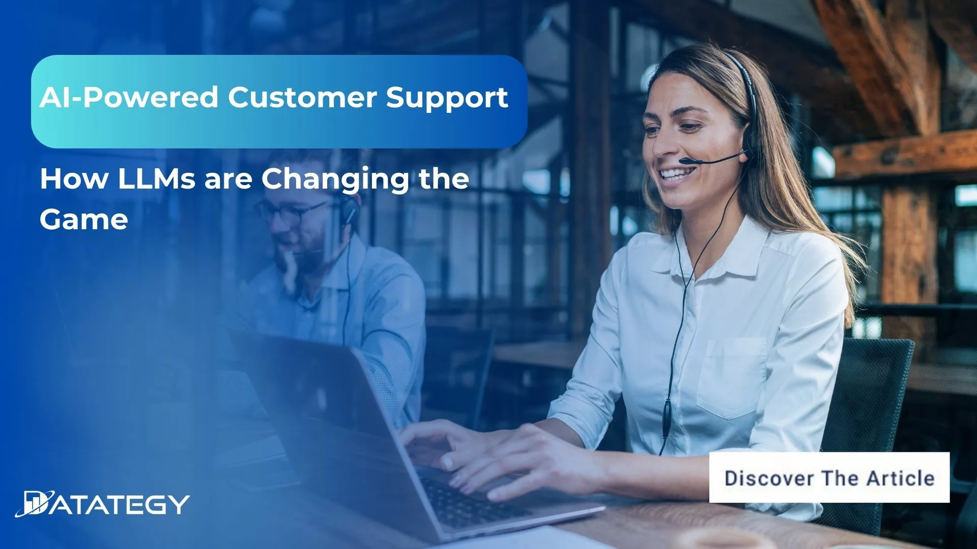 AI-Powered Customer Support: How LLMs are Changing the Game