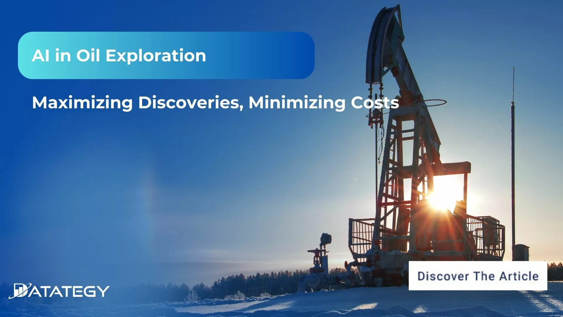 AI in Oil Exploration: Maximizing Discoveries & Minimizing Costs
