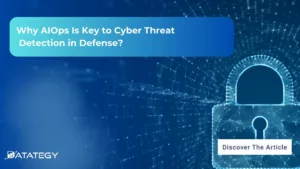 Why AIOps Is Key to Cyber Threat Detection in Defense?